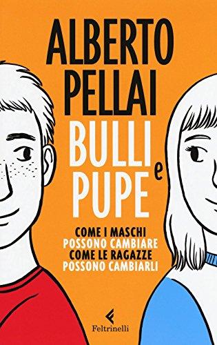 Bulli e pupe. Come i maschi possono cambiare. Come le ragazze possono cambiarli