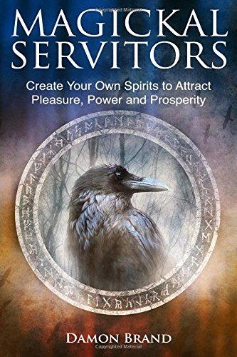 Magickal Servitors: Create Your Own Spirits to Attract Pleasure, Power and Prosperity