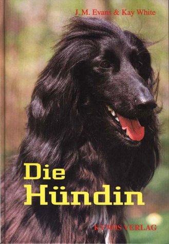 Die Hündin: Ein Handbuch zum besseren Verstehen und Betreuen von Hündinnen