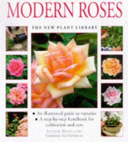 Modern Roses: A Step-by-step Handbook for Cultivation and Care (New Plant Library)