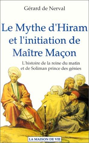 Le mythe d'Hiram et l'initiation de maître maçon : l'histoire de la reine du matin et de Soliman prince des génies