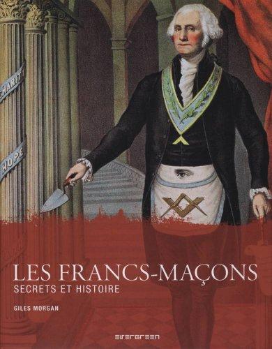 Les francs-maçons : secrets et histoire