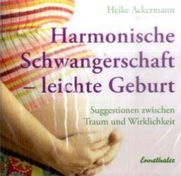 Harmonische Schwangerschaft - leichte Geburt: Suggestionien zwischen Traum und Wirklichkeit