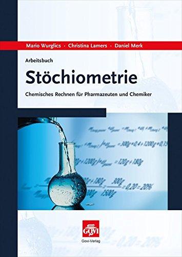 Arbeitsbuch Stöchiometrie: Chemisches Rechnen für Pharmazeuten und Chemiker