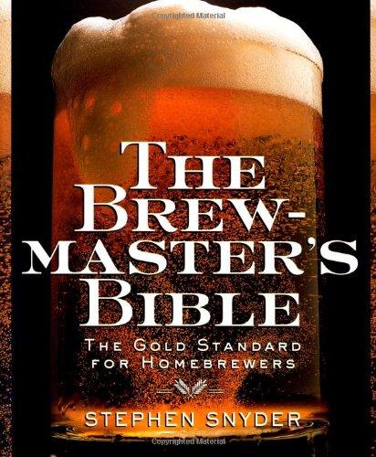 The Brewmaster's Bible: Gold Standard for Home Brewers, The