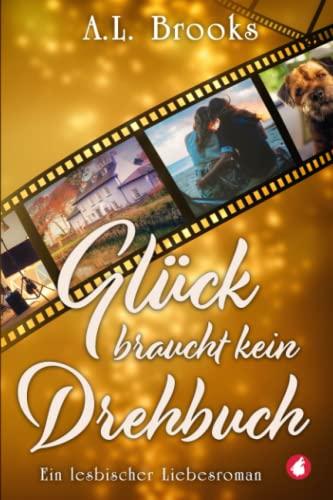 Glück braucht kein Drehbuch: Ein lesbischer Liebesroman