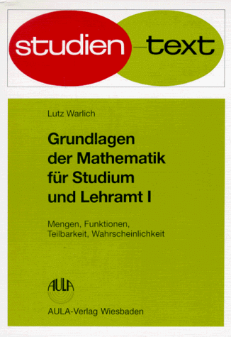 Grundlagen der Mathematik für Studium und Lehramt, Bd.1, Mengen, Funktionen, Teilbarkeit, Wahrscheinlichkeit