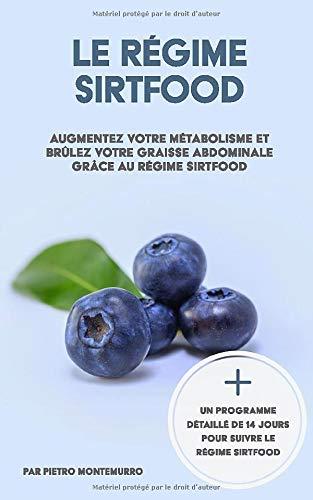 Le régime Sirtfood: Augmentez votre métabolisme et brûlez votre graisse abdominale grâce au régime Sirtfood (Être en forme et en bonne santé, Band 3)