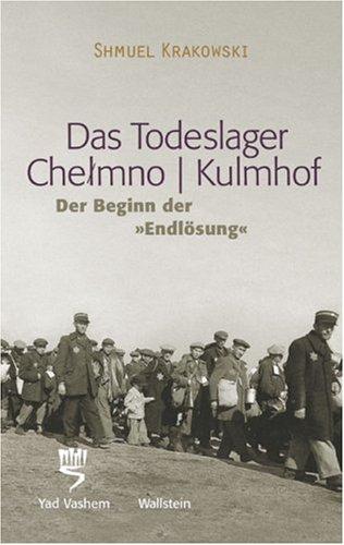 Das Todeslager Chelmno / Kulmhof - Der Beginn der »Endlösung«