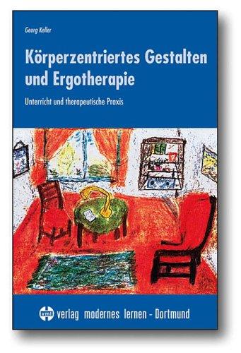 Körperzentriertes Gestalten und Ergotherapie: Unterricht und therapeutische Praxis