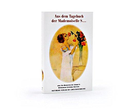 Aus dem Tagebuch der Mademoiselle S...: oder Die Memoiren der Sängerin Wilhelmine Schröder-Devrient (Gerd Haffmans bei Zweitausendeins)