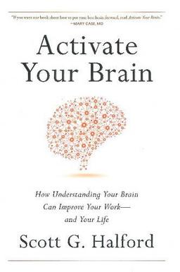 Activate Your Brain: How Understanding Your Brain Can Improve Your Work - And Your Life