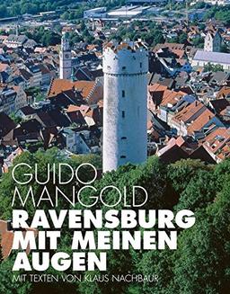 Ravensburg mit meinen Augen: Mit Texten von Klaus Nachbaur