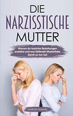 Die Narzisstische Mutter: Warum du toxische Beziehungen anziehst und was fehlende Mutterliebe damit zu tun hat