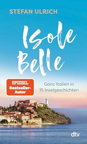 Isole Belle: Ganz Italien in 15 Inselgeschichten | Isole Belle: Ganz Italien in 15 Inselgeschichten | Der neue Reisebericht von Stefan Ulrich. Das perfekte Geschenk für alle Italien-Liebhaber