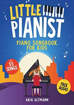 Little Pianist. Piano Songbook for Kids: Beginner Piano Sheet Music for Children with 55 Songs (+ Free Audio)