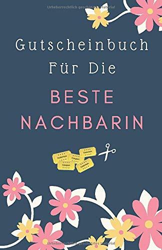 Gutscheinbuch Für Die Beste Nachbarin: Personalisiertes Gutscheinbuch als Geschenk für die Nachbarin | Gutscheinheft zum Selber Ausfüllen | Blanko ... Verschenken (Nachbarin Geschenkideen, Band 1)