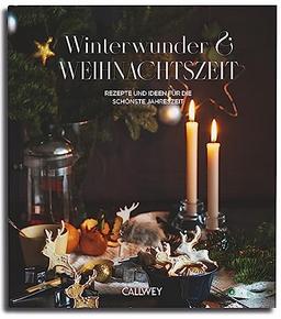 Winterwunder und Weihnachtszeit: Rezepte und Ideen für die schönste Jahreszeit