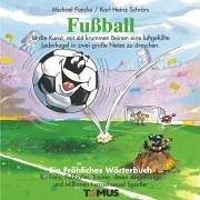 Fussball. Ein fröhliches Wörterbuch: Für Fans, Fußballer, Trainer und Fernsehsessel-Sportler