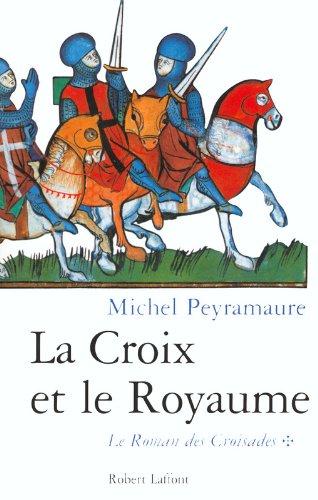 Le roman des croisades. Vol. 1. La croix et le royaume