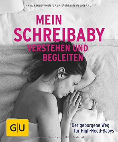 Mein Schreibaby verstehen und begleiten: Der geborgene Weg für High Need Babys (GU Ratgeber Kinder)