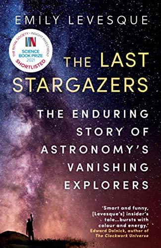 The Last Stargazers: The Enduring Story of Astronomy's Vanishing Explorers