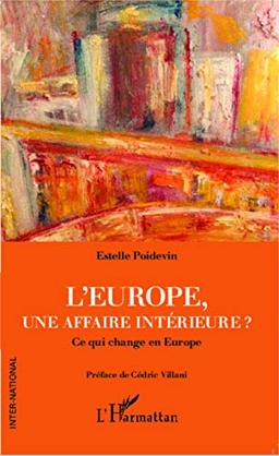 L'Europe, une affaire intérieure ? : ce qui change en Europe