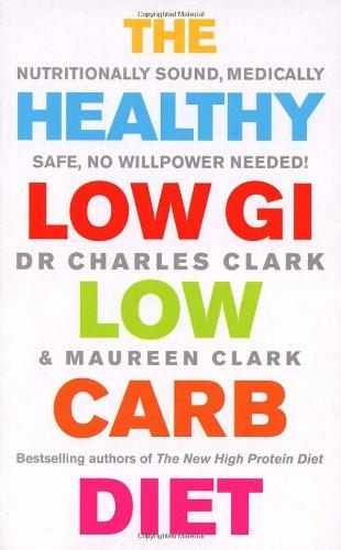 The Healthy Low GI Low Carb Diet: Nutritionally Sound, Medically Safe, No Willpower Needed!