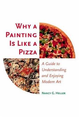 Why a Painting Is Like a Pizza: A Guide to Understanding and Enjoying Modern Art