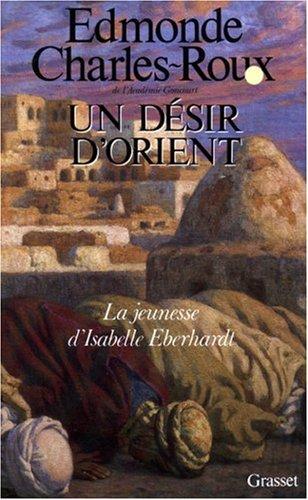 Un désir d'Orient : jeunesse d'Isabelle Eberhardt, 1877-1899