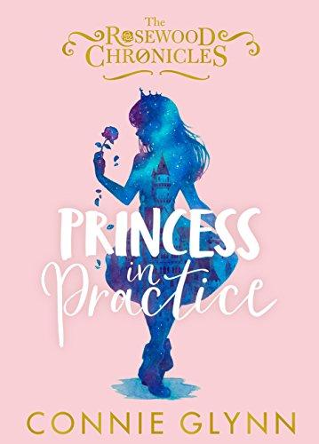 Princess in Practice (The Rosewood Chronicles, Band 2)