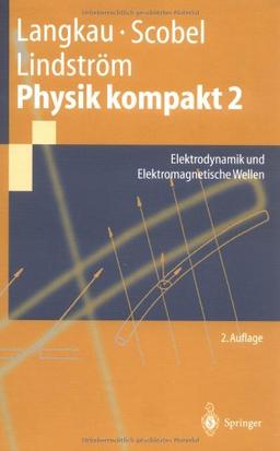 Physik kompakt 2: Elektrodynamik und Elektromagnetische Wellen (Springer-Lehrbuch) (German Edition)