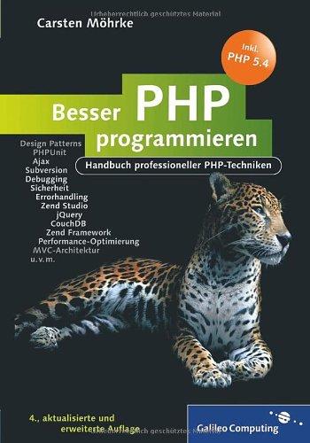 Besser PHP programmieren: Handbuch professioneller PHP-Techniken, Design Patterns, PHPUnit, Frameworks, Subversion, CouchDB, Sicherheit, Errorhandling, Debugging, MVC, jQuery (Galileo Computing)