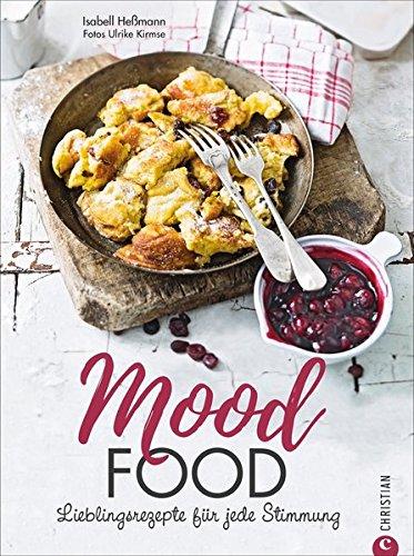 Seelenfutter: Mood Food. Essen für jede Stimmung. Eine Wohlfühlküche für jede Lebenslage. Über die Macht der Ernährung. Ein Soulfood-Kochbuch mit Rezepten, die glücklich machen.