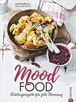 Seelenfutter: Mood Food. Essen für jede Stimmung. Eine Wohlfühlküche für jede Lebenslage. Über die Macht der Ernährung. Ein Soulfood-Kochbuch mit Rezepten, die glücklich machen.