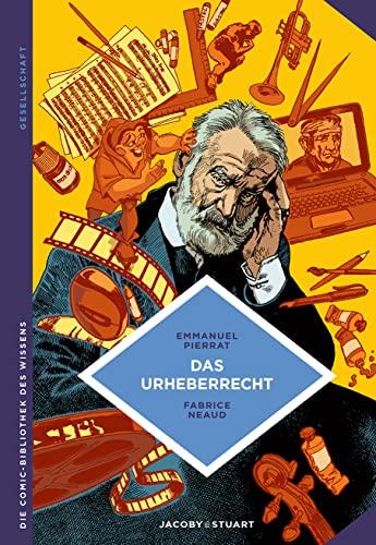 Das Urheberrecht. Schutz der Werke und ihrer Urheber (Die Comic-Bibliothek des Wissens)