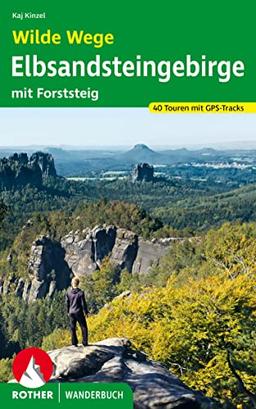 Wilde Wege Elbsandsteingebirge: mit Forststeig. 40 Touren mit GPS-Tracks (Rother Wanderbuch)