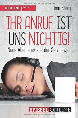 Ihr Anruf ist uns nichtig!: Neue Abenteuer aus der Servicewelt