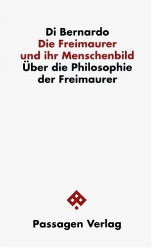 Die Freimaurer und ihr Menschenbild. Über die Philosophie der Freimaurer