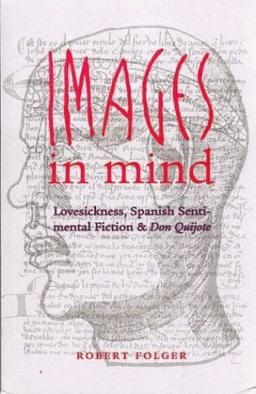 Images in Mind: Lovesickness, Spanish Sentimental Fiction, and Don Quijote (North Carolina Studies in the Romance Languages and Literatu)