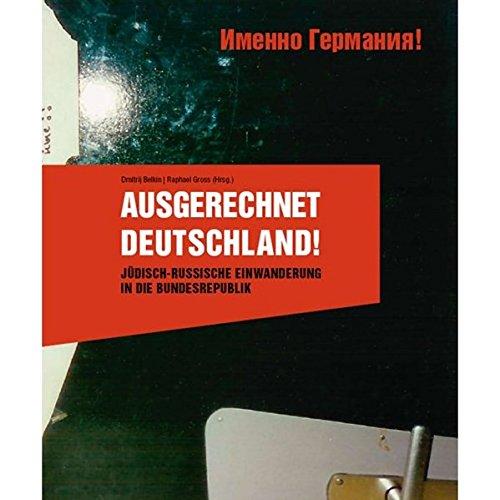 Ausgerechnet Deutschland!: Jüdisch-russische Einwanderung in die Bundesrepublik