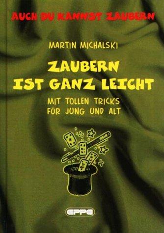 Zaubern ist ganz leicht: Mit tollen Tricks für Jung und alt