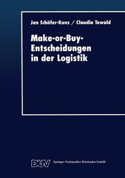 Make-or-Buy-Entscheidungen in der Logistik (DUV Wirtschaftswissenschaft)