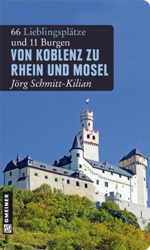 Von Koblenz zu Rhein und Mosel: 66 Lieblingsplätze und 11 Burgen