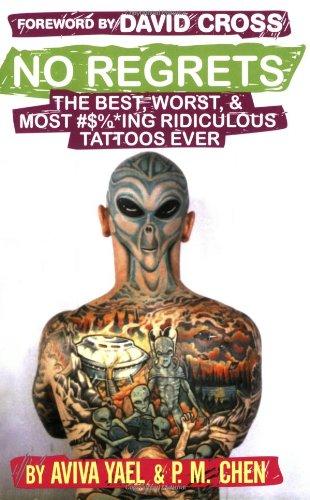 No Regrets: The Best, Worst, & Most #$%*ing Ridiculous Tattoos Ever