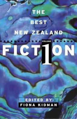 The Best New Zealand Fiction: Volume 1: Vol 1 (The Best New Zealand Fiction: Vol 1)