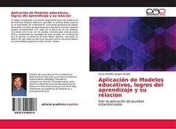 Aplicación de Modelos educativos, logros del aprendizaje y su relacion: Con la aplicación de pruebas estandarizadas