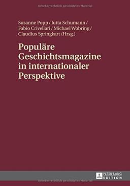 Populäre Geschichtsmagazine in internationaler Perspektive: Interdisziplinäre Zugriffe und ausgewählte Fallbeispiele