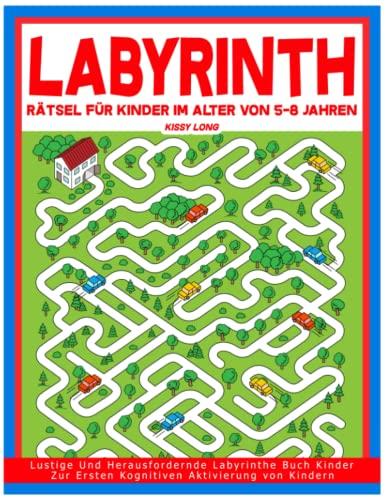 Labyrinth Rätsel Für Kinder Im Alter Von 5-8 Jahren: Lustige Und Herausfordernde Labyrinthe Buch Kinder Zur Ersten Kognitiven Aktivierung von Kindern