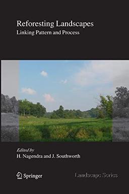 Reforesting Landscapes: Linking Pattern and Process (Landscape Series, 10, Band 10)